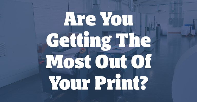 Are You Getting the Most Out of Your Print?