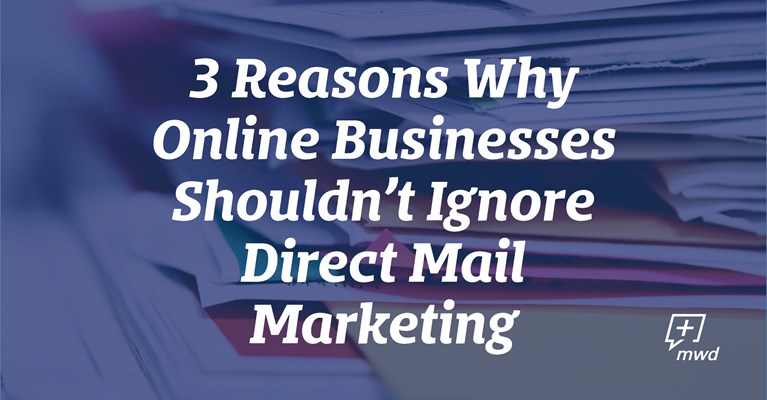 3 Reasons Why Online Businesses Shouldn’t Ignore Direct Mail Marketing