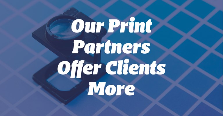 Our Print Partners Offer Clients More
