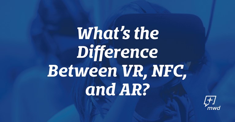 What’s the Difference Between VR, NFC and AR?