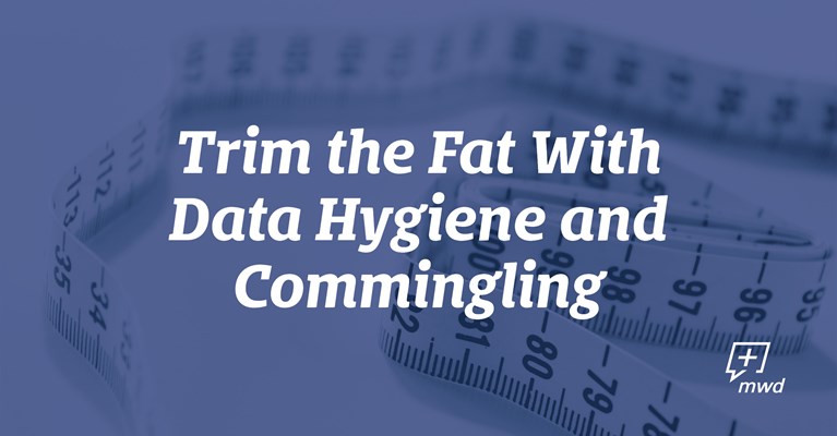Trim the Fat With Data Hygiene & Commingling