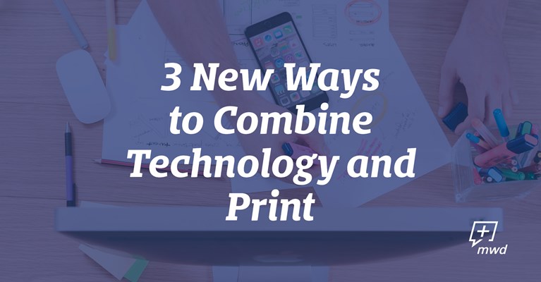 3 New Ways to Combine Technology & Print