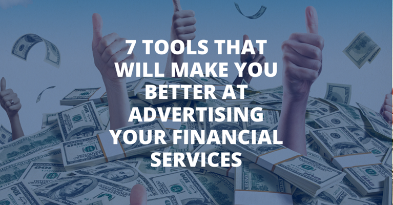 7 Tools That Will Make You Better At Advertising Your Financial Services