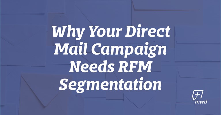 Why Your Direct Mail Campaign Needs RFM Segmentation