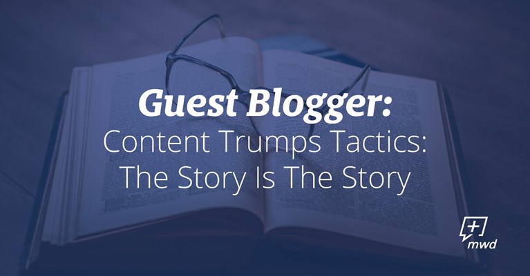 Content Trumps Tactics: The Story Is The Story