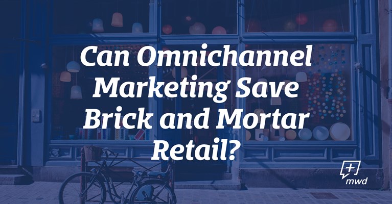 Can Omnichannel Marketing Save Brick and Mortar Retail?