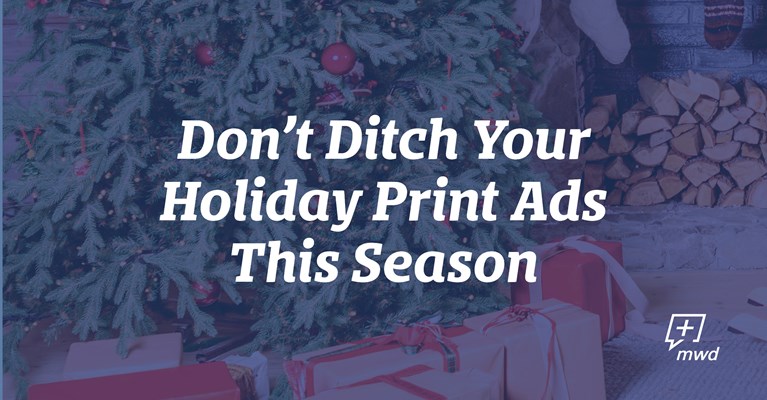 Don't Ditch Your Holiday Print Ads This Season